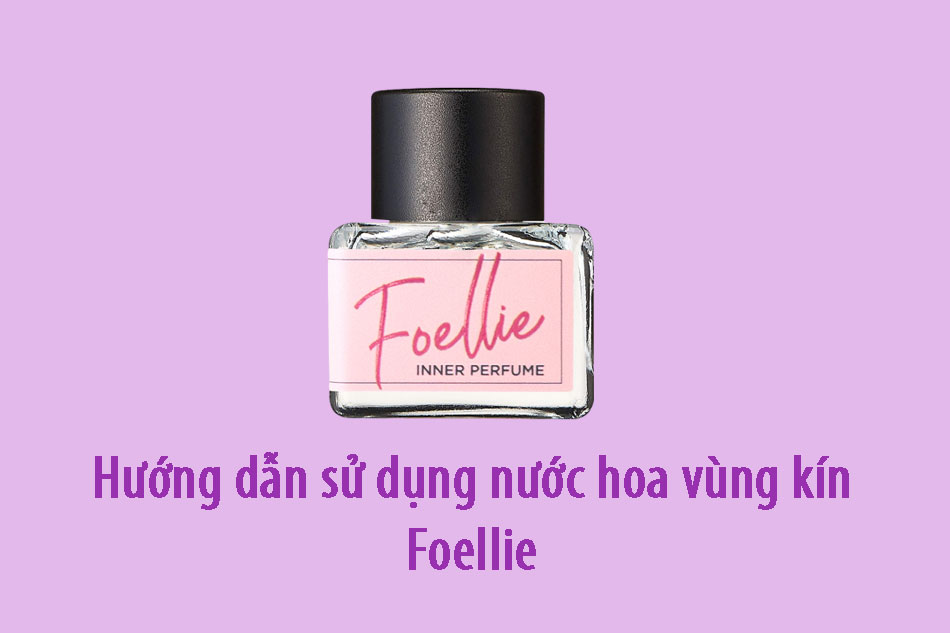Hướng dẫn sử dụng nước hoa vùng kín Foellie